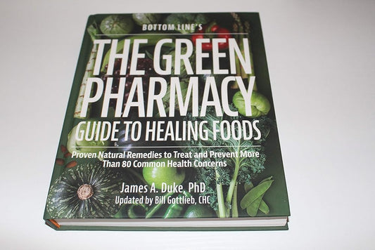 The Green Pharmacy: Guide to Healing Foods" by James A. Duke, PhD, updated by Bill Gottlieb, CHC. cover image