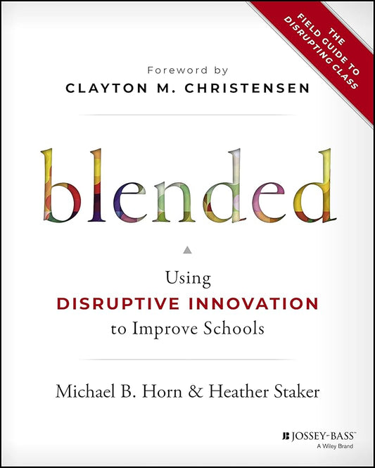 Blended: Using Disruptive Innovation to Improve Schools cover image