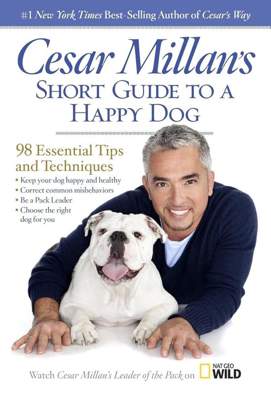 Cesar Millan's Short Guide to a Happy Dog: 98 Essential Tips and Techniques cover image