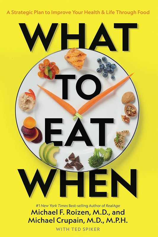 What to Eat When: A Strategic Plan to Improve Your Health and Life Through Food cover image