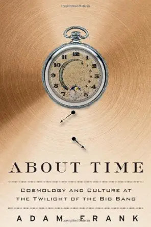 About Time: Cosmology and Culture at the Twilight of the Big Bang cover image