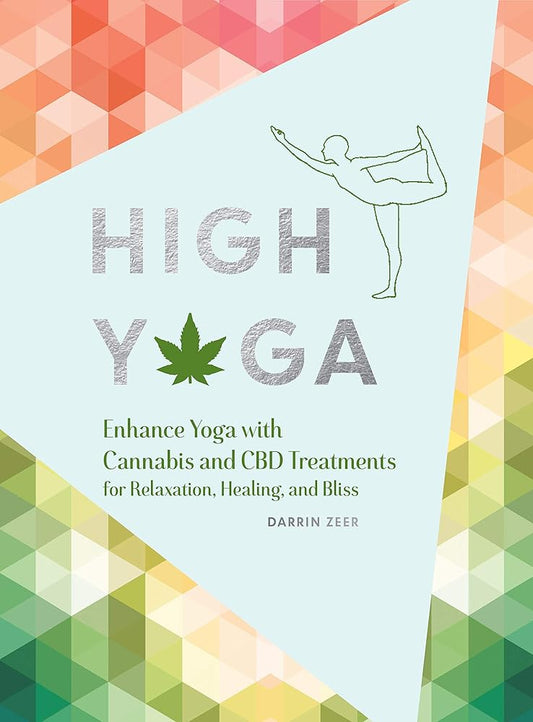 High Yoga: Enhance Yoga with Cannabis and CBD Treatments for Relaxation, Healing, and Bliss (Gift for Yoga Lover, Cannabis Book for Stress and Anxiety Relief) cover image