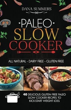 Paleo Slow Cooker: 40 Delicious Gluten Free Paleo Slow Cooker Recipes to Kick-Start Weight Loss cover image