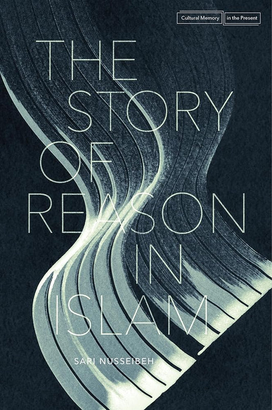 The Story of Reason in Islam (Cultural Memory in the Present) cover image