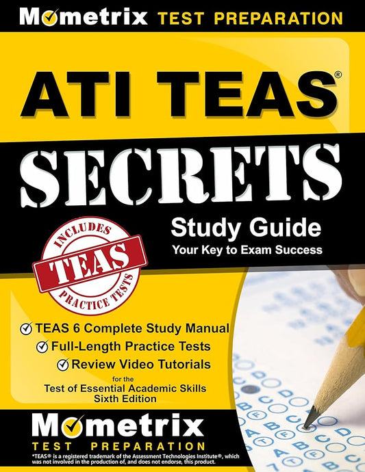 ATI TEAS Secrets Study Guide: TEAS 6 Complete Study Manual, Full-Length Practice Tests, Review Video Tutorials for the Test of Essential Academic Skills, Sixth Edition cover image