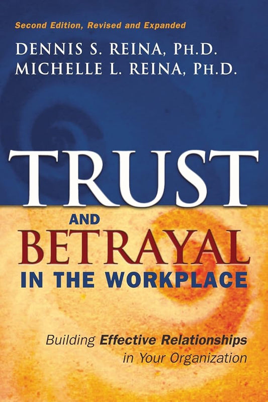 Trust and Betrayal in the Workplace: Building Effective Relationships in Your Organization cover image