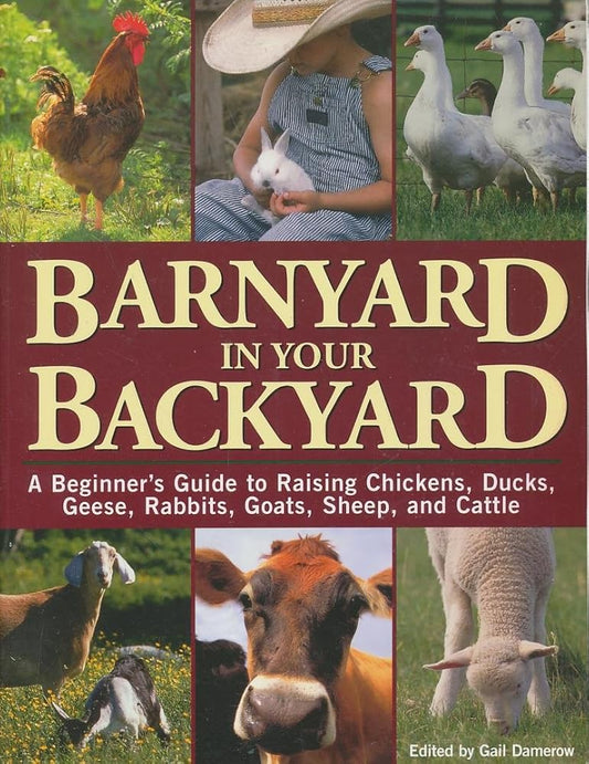 Barnyard in Your Backyard: A Beginner's Guide to Raising Chickens, Ducks, Geese, Rabbits, Goats, Sheep, and Cattle cover image
