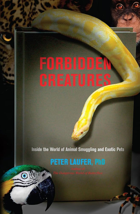 Forbidden Creatures: Inside the World of Animal Smuggling and Exotic Pets cover image