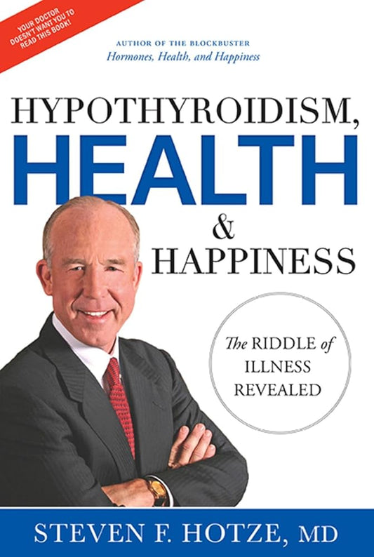 Hypothyroidism, Health & Happiness: The Riddle of Illness Revealed cover image