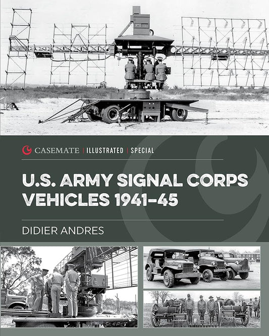 U.S. Army Signal Corps Vehicles 1941-45 (Casemate Illustrated Special) cover image