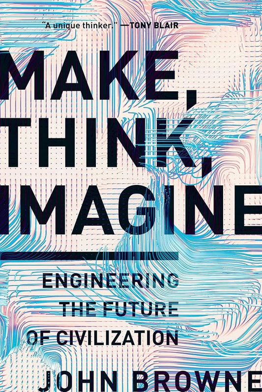 Make, Think, Imagine: Engineering the Future of Civilization cover image