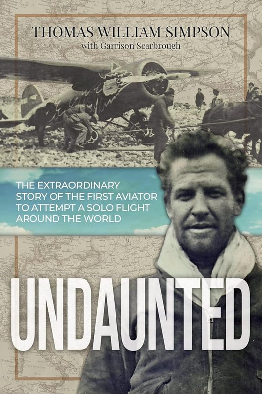 Undaunted: The Extraordinary Story of the First Aviator to Attempt A Solo Flight Around the World cover image