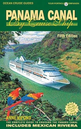Panama Canal by Cruise Ship: The Complete Guide to Cruising the Panama Canal Includes Mexican Riviera (Ocean Cruise Guides) cover image