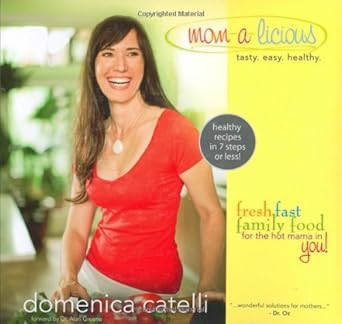 Mom-a-licious: Fresh, Fast, Family Food for the Hot Mama in You! cover image