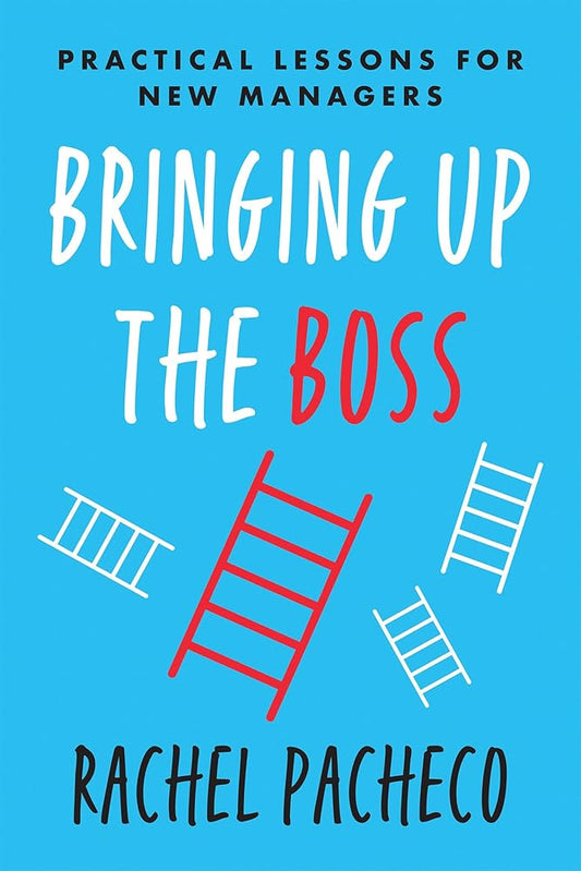 Bringing Up the Boss: Practical Lessons for New Managers cover image